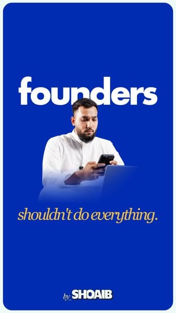 Founders shouldn’t do everything. — Instagram reel by Shoaib